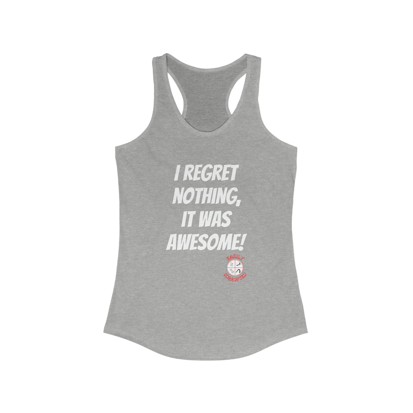 Regret Nothing Women's Ideal Racerback Tank by Easily Corrupted