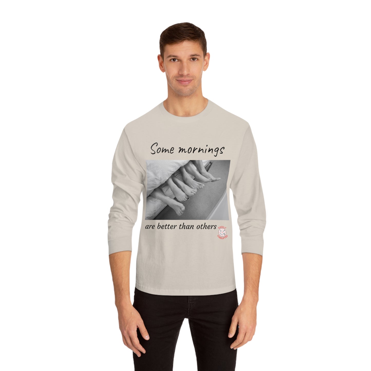 Some Mornings Classic Long Sleeve T-Shirt by Easily Corrupted