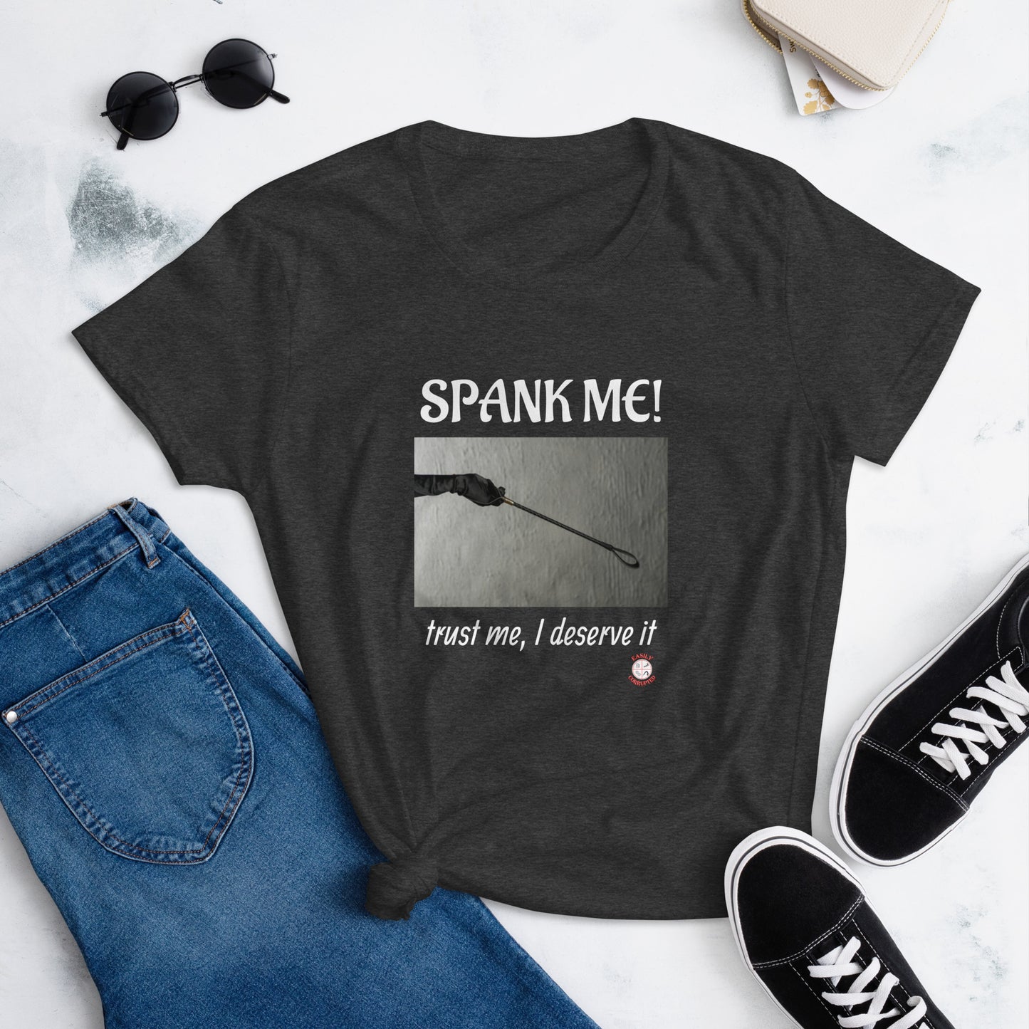 Spank Me! Trust Me I Deserve It Women's shirt by Easily Corrupted